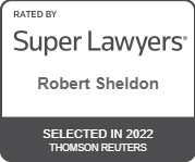 Rated By |Super Lawyers| Robert Sheldon | Selected In 2022 | Thomson Reuters