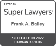 Rated By |Super Lawyers| Frank A. Bailey | Selected In 2022 | Thomson Reuters
